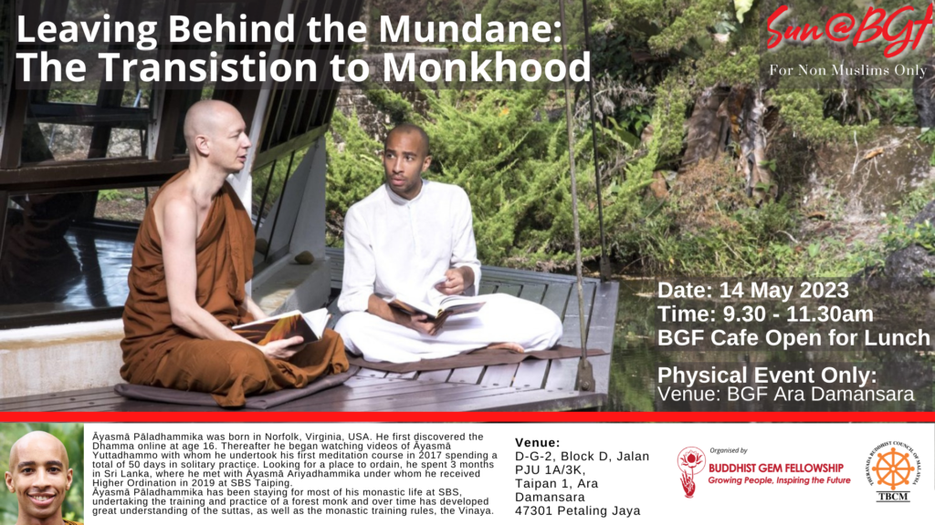 A poster about the upcoming Sunday @ BGF. The event will happen on 14th of May with Āyasmā Pāladhammika on the topic of transitioning to monkhood from a layman life. 